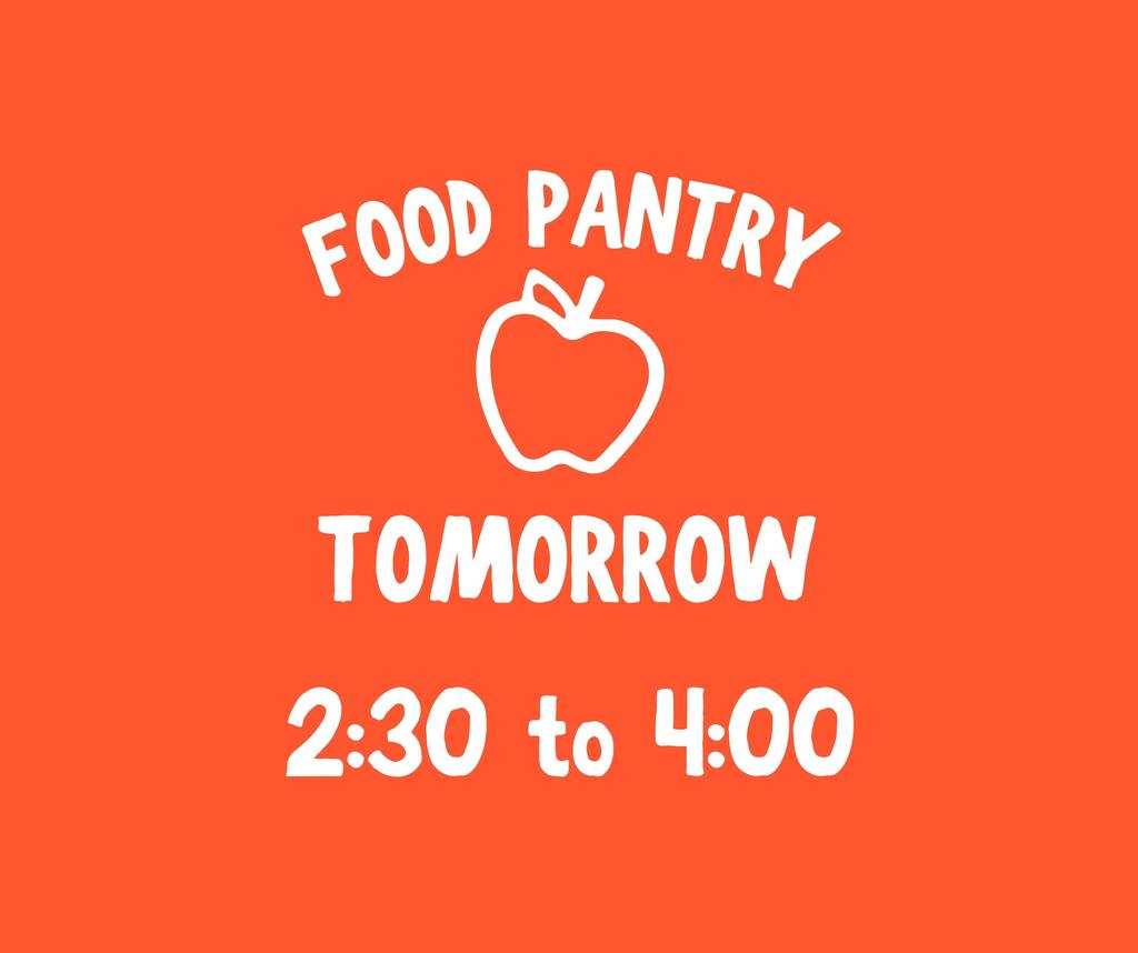 Food Pantry Tomorrow 2:30 - 4:00